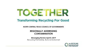 REGIONALLY ADDRESSING  CONTAMINATION  Messaging Review April 8, 2019  Recycling Partnership, Burns