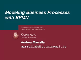 Modeling Business Processes  with BPMN  Andrea Marrella  marrella@dis.uniroma1.it  Presentation