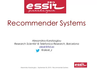 Recommender Systems  Alexandros Karatzoglou  Research Scientist @ Telefonica Research, Barcelona