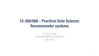 15-388/688 - Practical Data Science:  Recommender systems  J. Zico Kolter  Carnegie Mellon
