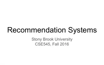 Recommendation Systems  Stony Brook University  CSE545, Fall 2016  From Frequent to Recommended