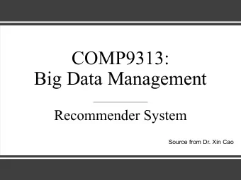 COMP9313:  Big Data Management  Recommender System  Source from Dr. Xin Cao  Recommendations