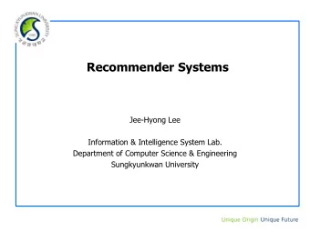 Recommender Systems  Jee-Hyong Lee  Information &amp; Intelligence System Lab.  Department of