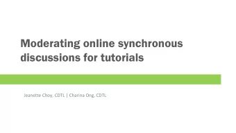 Moderating online synchronous  discussions for tutorials  Jeanette Choy, CDTL | Charina Ong, CDTL