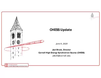 CHESS Update  June 9, 2020  J  oel Brock, Director  Cornell High Energy Synchrotron Source (CHESS)