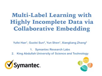 Multi-Label Learning with  Highly Incomplete Data via  Collaborative Embedding Yufei Han 1 , Guolei