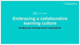 Embracing a collaborative  learning culture  Building and nurturing human organisations  Tell me