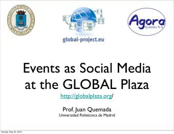 Events as Social Media  at the GLOBAL Plaza  http://globalplaza.org/  Prof. Juan Quemada