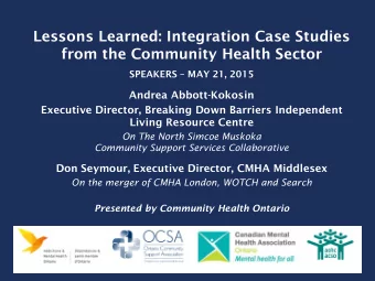Lessons Learned: Integration Case Studies  from the Community Health Sector SPEAKERS  MAY 21,