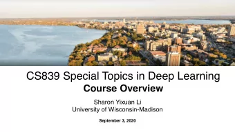 CS839 Special Topics in Deep Learning  Course Overview  Sharon Yixuan Li  University of