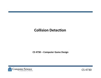 Collision  Detec,on    CS  4730    Computer  Game  Design      CS