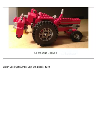 Continuous Collision  Erin Catto, @erin_catto  Principal Software Engineer, Blizzard  Expert Lego