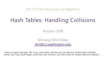 Hash Tables: Handling Collisions  Autumn 2018  Shrirang (Shri) Mare  shri@cs.washington.edu  Thanks