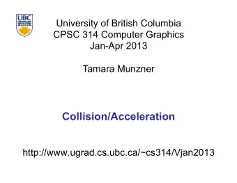 Collision/Acceleration  http://www.ugrad.cs.ubc.ca/~cs314/Vjan2013  Reading for This Module  FCG