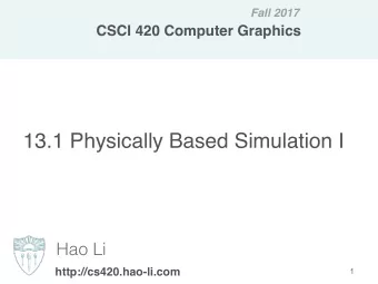 13.1 Physically Based Simulation I  Hao Li  http://cs420.hao-li.com  1  Visual Computing  2