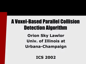 A Voxel-Based Parallel Collision  Detection Algorithm  Orion Sky Lawlor  Univ. of Illinois at