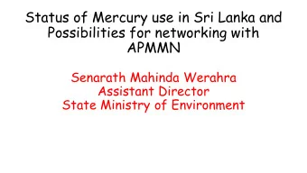 Status of Mercury use in Sri Lanka and  Possibilities for networking with  APMMN  Senarath Mahinda