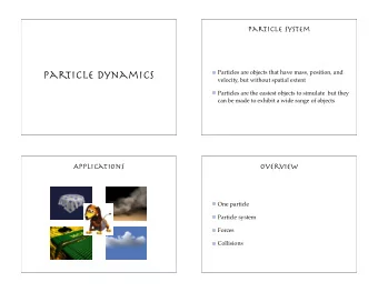 Particle Dynamics  Particles are objects that have mass, position, and  velocity, but without