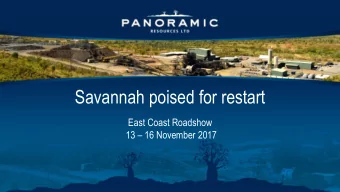 Savannah poised for restart  East Coast Roadshow 13  16 November 2017  Disclaimer  No New