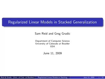 Regularized Linear Models in Stacked Generalization  Sam Reid and Greg Grudic  Department of