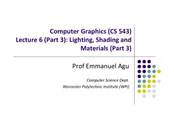 Computer Graphics (CS 543) Lecture 6 (Part 3): Lighting, Shading and Materials (Part 3) Prof