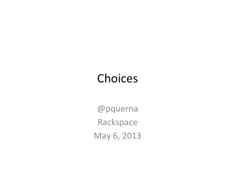Choices(  @pquerna(  Rackspace(  May(6,(2013(  My(Problems(  I(want(to(build(things.(
