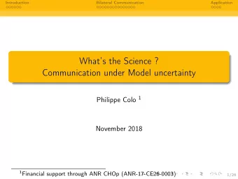 Whats the Science ?  Communication under Model uncertainty Philippe Colo 1  November 2018 1