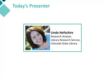 Todays Presenter  Linda Hofschire  Research Analyst,  Library Research Service,  Colorado State