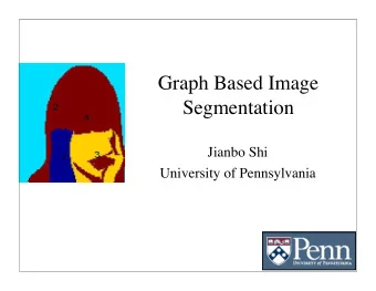 Graph Based Image  Segmentation  Jianbo Shi  University of Pennsylvania  A top-down process?  Or a