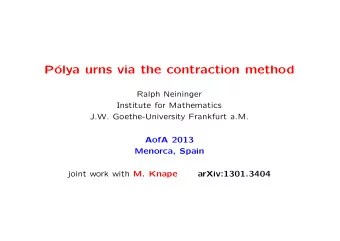 P  olya urns via the contraction method  Ralph Neininger  Institute for Mathematics  J.W.