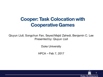 Cooper: Task Colocation with  Cooperative Games  Qiuyun Llull, Songchun Fan, Seyed Majid Zahedi,