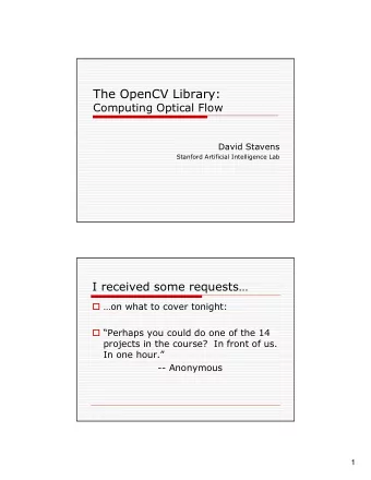 The OpenCV Library:  Computing Optical Flow  David Stavens  Stanford Artificial Intelligence Lab  I