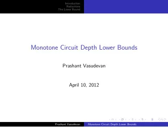 Monotone Circuit Depth Lower Bounds  Prashant Vasudevan  April 10, 2012  Prashant Vasudevan