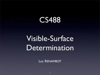 CS488  Visible-Surface  Determination Luc R ENAMBOT  1  Visible-Surface Determination  So far in
