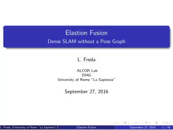 Elastion Fusion  Dense SLAM without a Pose Graph  L. Freda  ALCOR Lab  DIAG  University of Rome