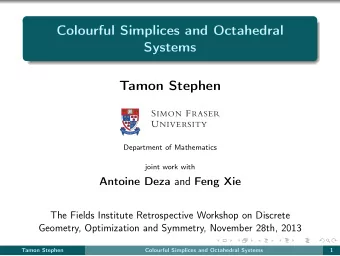 Colourful Simplices and Octahedral  Systems  Tamon Stephen  Department of Mathematics  joint work