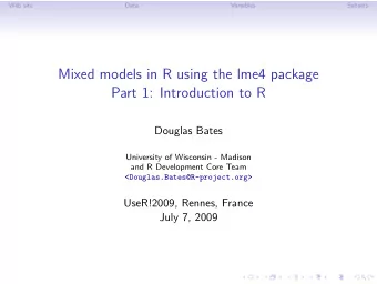 Mixed models in R using the lme4 package  Part 1: Introduction to R  Douglas Bates  University of