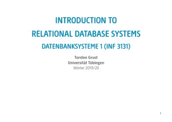 INTRODUCTION TO  RELATIONAL DATABASE SYSTEMS  DATENBANKSYSTEME 1 (INF 3131)  Torsten Grust