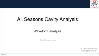 All Seasons Cavity Analysis  Waveform analysis  Spark characterization  A. Kochemirovskiy