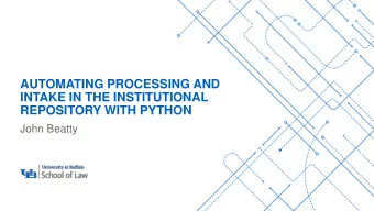INTAKE IN THE INSTITUTIONAL  -  REPOSITORY WITH PYTHON  John Beatty  1  INTRODUCTION  -  What
