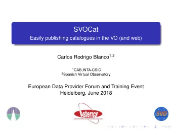 SVOCat  Easily publishing catalogues in the VO (and web) Carlos Rodrigo Blanco 1 , 2 1