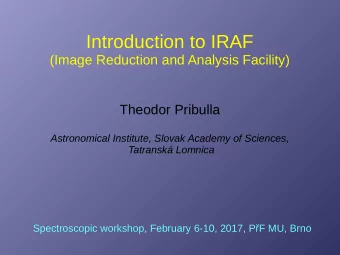 Introduction to IRAF  (Image Reduction and Analysis Facility)  Theodor Pribulla  Astronomical