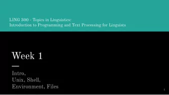 Week 1  Intro,  Unix, Shell,  Environment, Files  1 Who is this class for?  Linguists, social