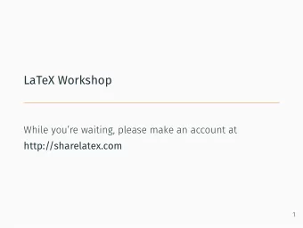 LaTeX Workshop  While youre waiting, please make an account at  http://sharelatex.com  1