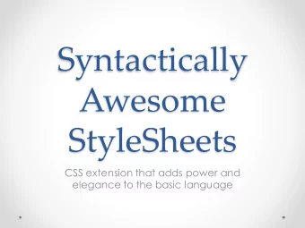 Syntactically  Awesome  StyleSheets  CSS extension that adds power and  elegance to the basic
