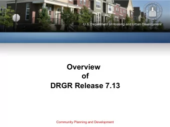 Overview  of  DRGR Release 7.13 Community Planning and Development  Todays  Hosts HUD: Ryan
