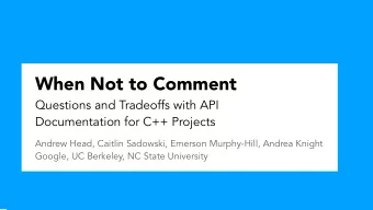 When Not to Comment Questions and Tradeoffs with API   Documentation for C++ Projects  Andrew