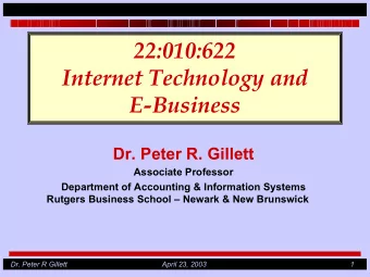 22:010:622  Internet Technology and  E-Business  Dr. Peter R. Gillett  Associate Professor