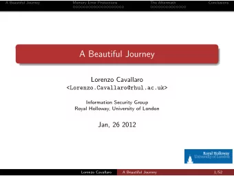A Beautiful Journey  Lorenzo Cavallaro  &lt;Lorenzo.Cavallaro@rhul.ac.uk&gt;  Information Security
