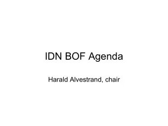 IDN BOF Agenda  Harald Alvestrand, chair  Agenda - 1 0900: Agenda bash, blue sheet, scribe !  0910:
